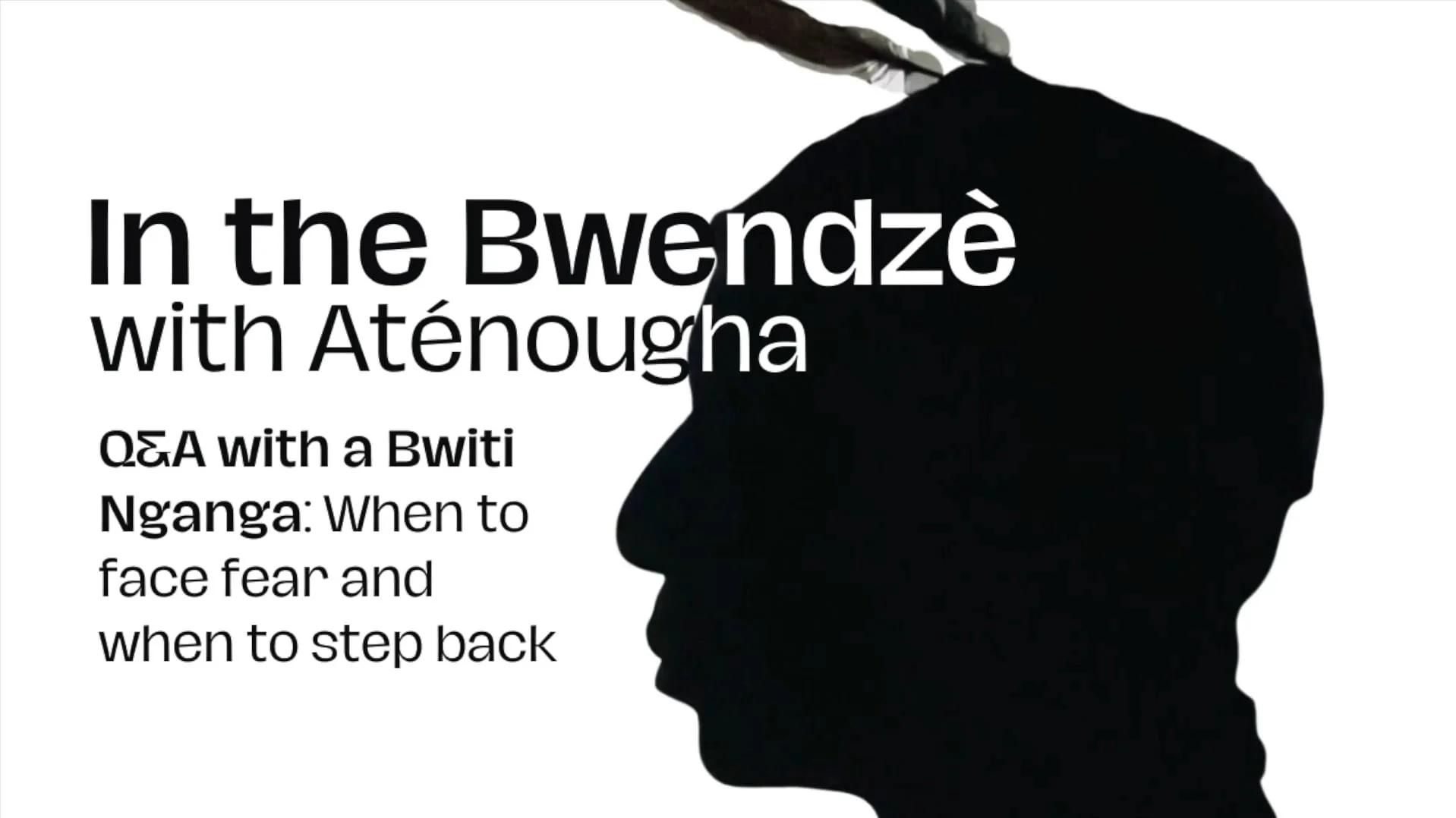 When to face fear and when to step back | In the Bwenzè with Aténougha