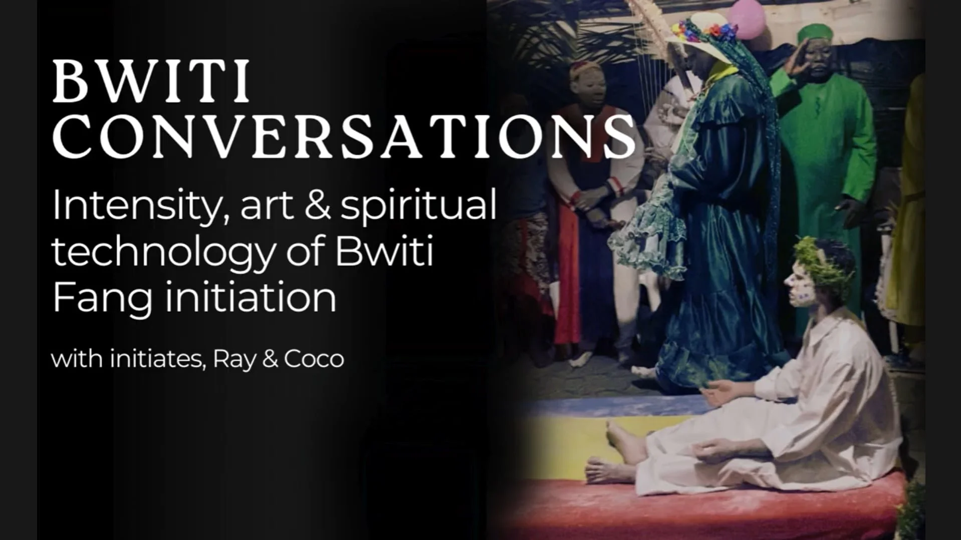 BWITI CONVERSATIONS: Intensity, art &amp; spiritual technology of Bwiti Fang Initiation w/ Ray G. Brown