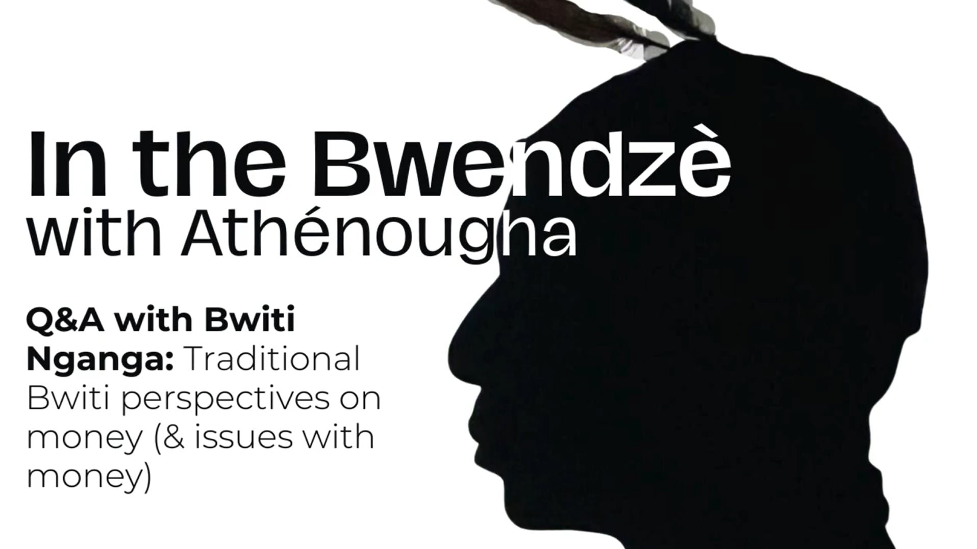 Issues with money: traditional Bwiti perspectives on getting unstuck | In the Bwenzé with Atènougha