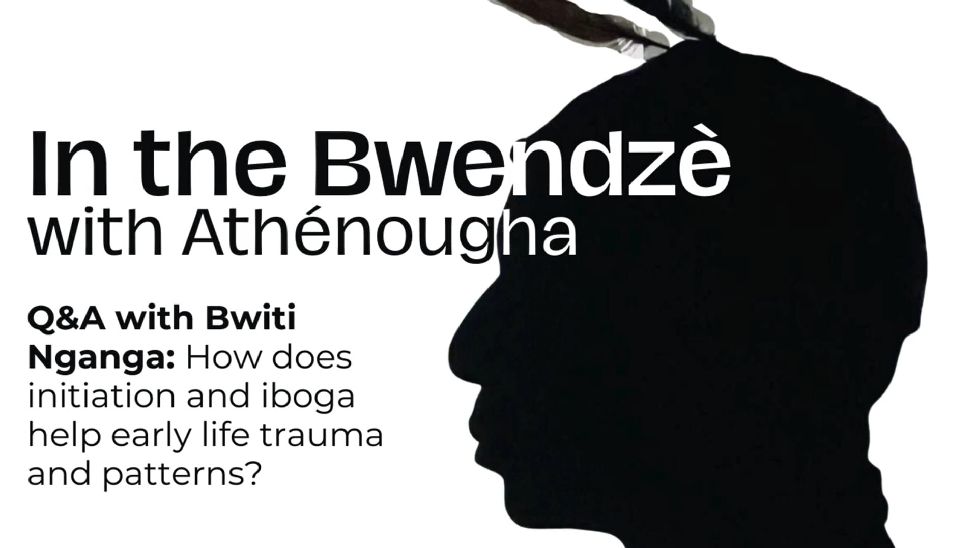 How does initiation and iboga help early life trauma and patterns? | In the Bwenzé with Atènougha