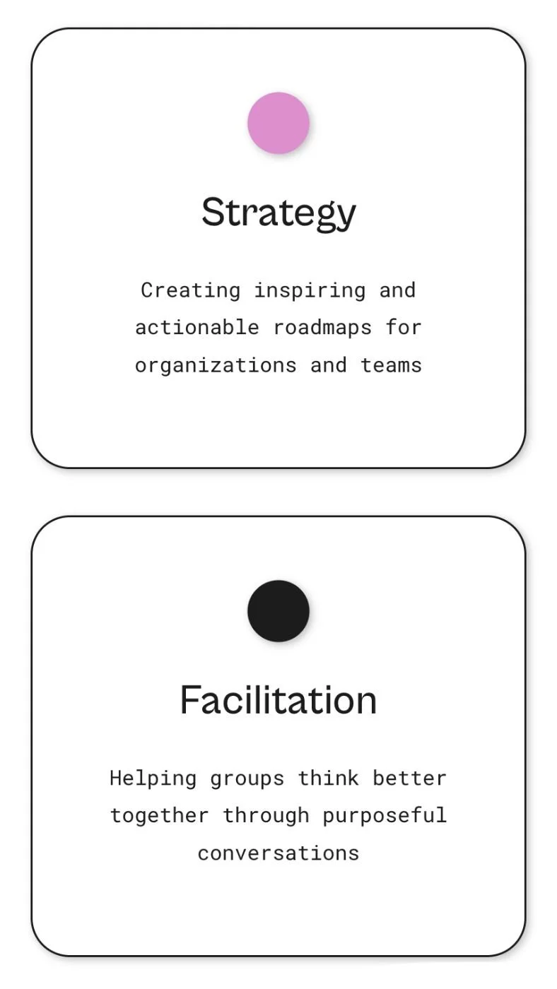 Two slides; the first titled 'Strategy' with a purple dot, describing creating inspiring roadmaps for organizations, and the second titled 'Facilitation' with a black dot, describing helping groups think better through purposeful conversations.
