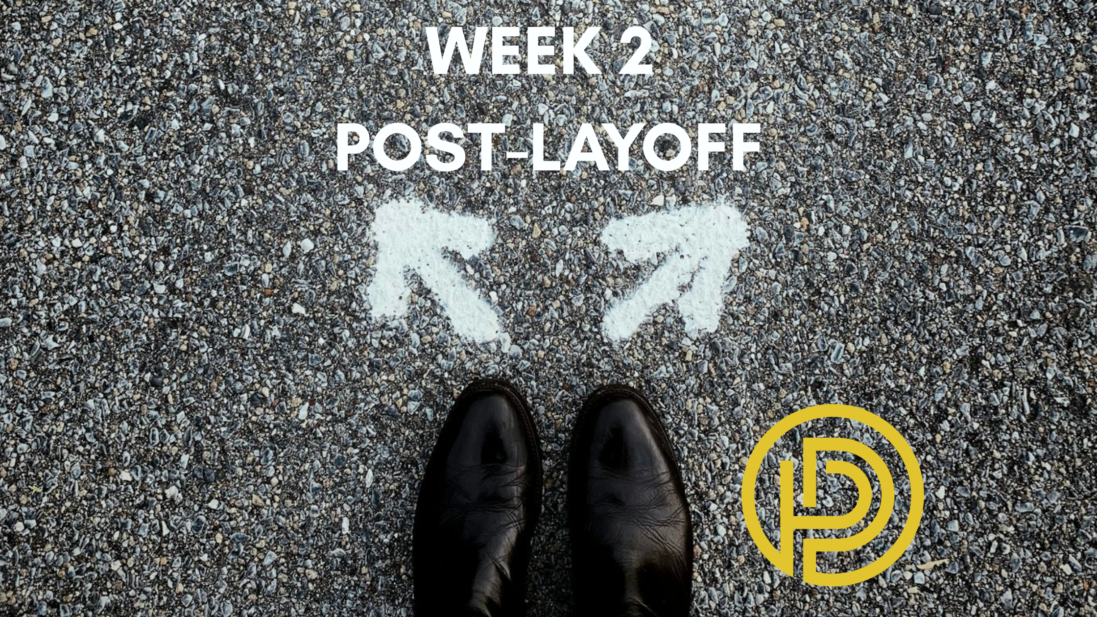 post-layoff Week 2: Stepping into the Strategy