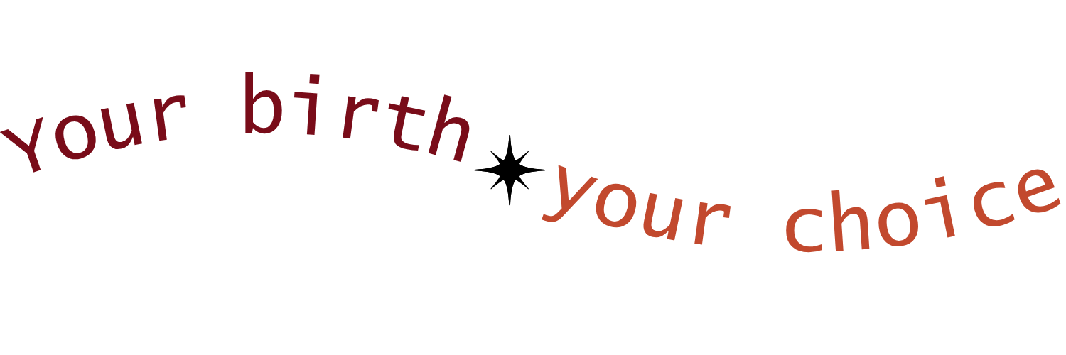 Curved text in red and black that reads "your birth" and "your choice."
