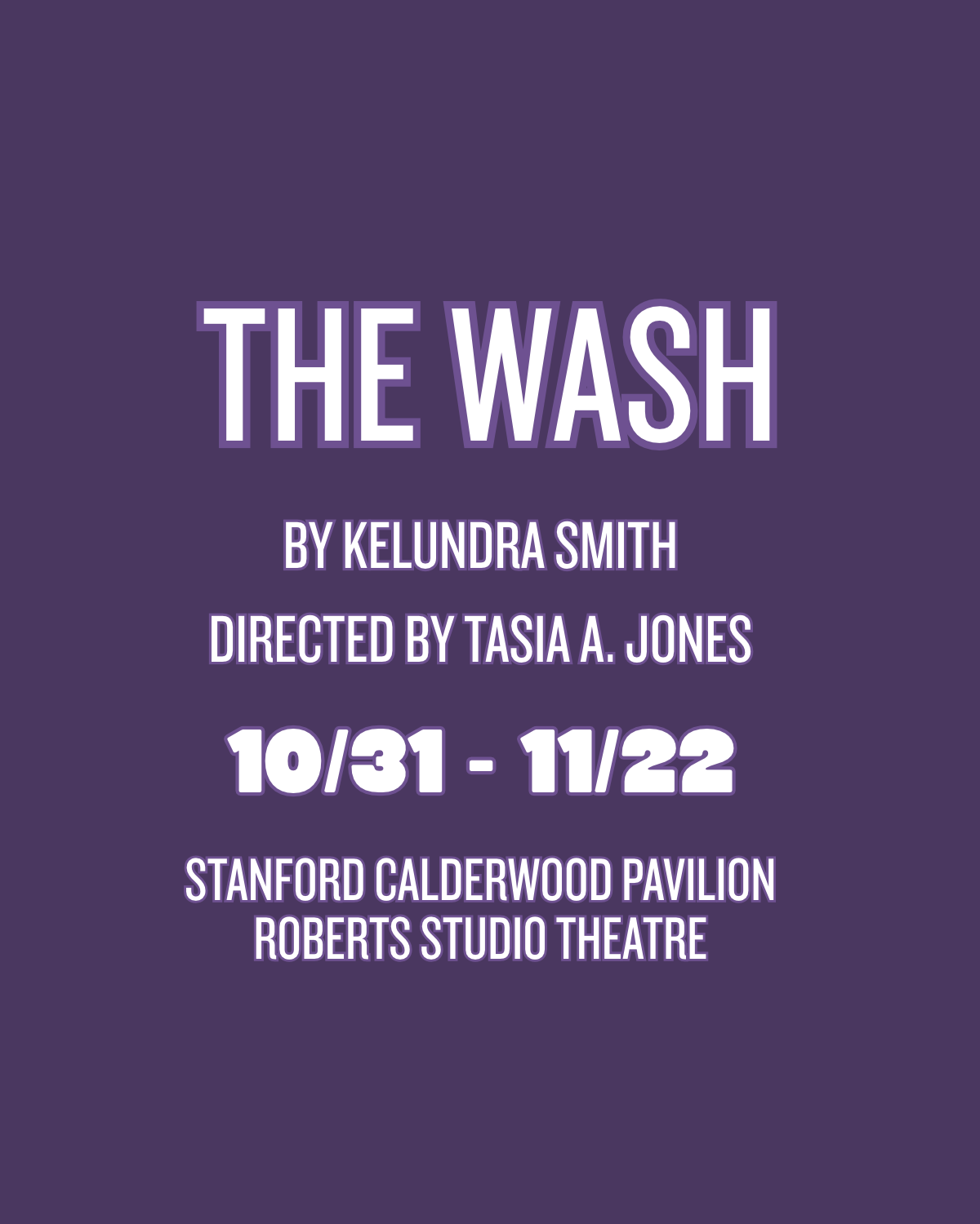 Event poster for the play "The Wash" by Kelundra Smith, directed by Tasia A. Jones, running from October 31 to November 22 at Stanford Calderwood Pavilion, Roberts Studio Theatre.