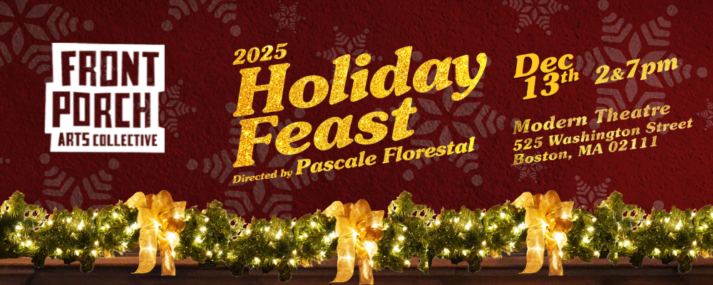 Holiday event poster for Front Porch Arts Collective's 2025 Holiday Feast on December 13th at 2 and 7 pm, held at the Modern Theatre, 525 Washington Street, Boston, MA. Features a festive red background with snowflake patterns and a decorated garland with lights and ribbons.