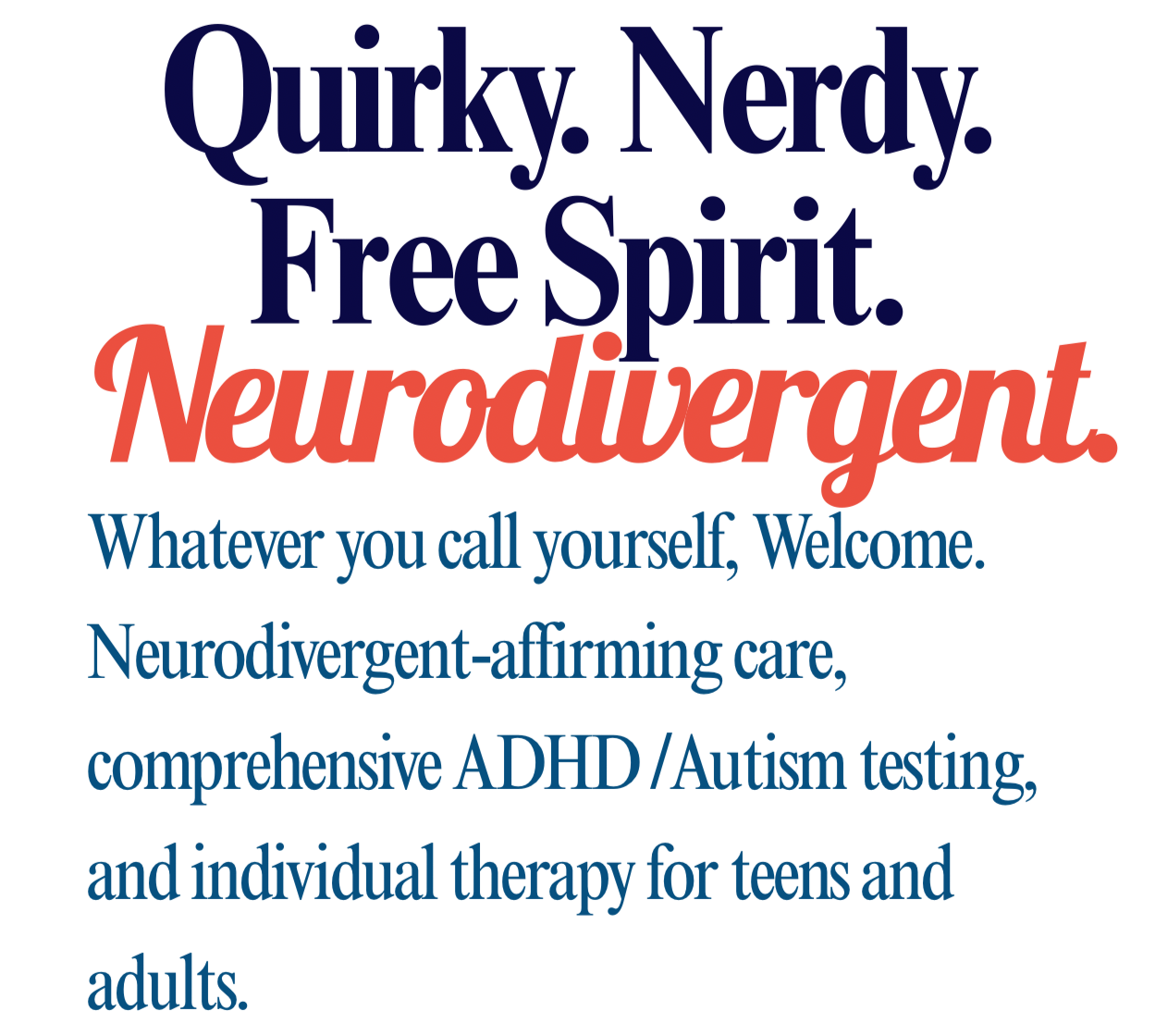 Colorful text with bold words reading Quirky. Nerdy. Free Spirit. Neurodivergent, surrounding a description of a neurodivergent-affirming care and testing services for ADHD/Autism, therapy, and individuals of all ages.