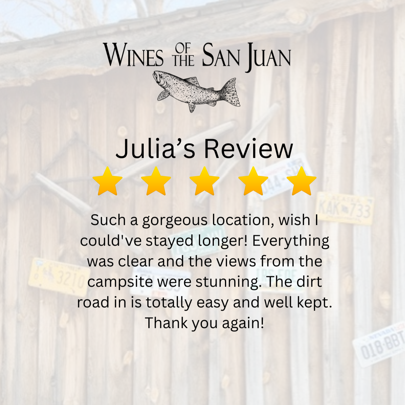 A testimonial review for Julia at Wines of the San Juan, featuring a five-star rating, a fish illustration, and a background of a rustic wooden cabin wall with assorted LICENSE plates.