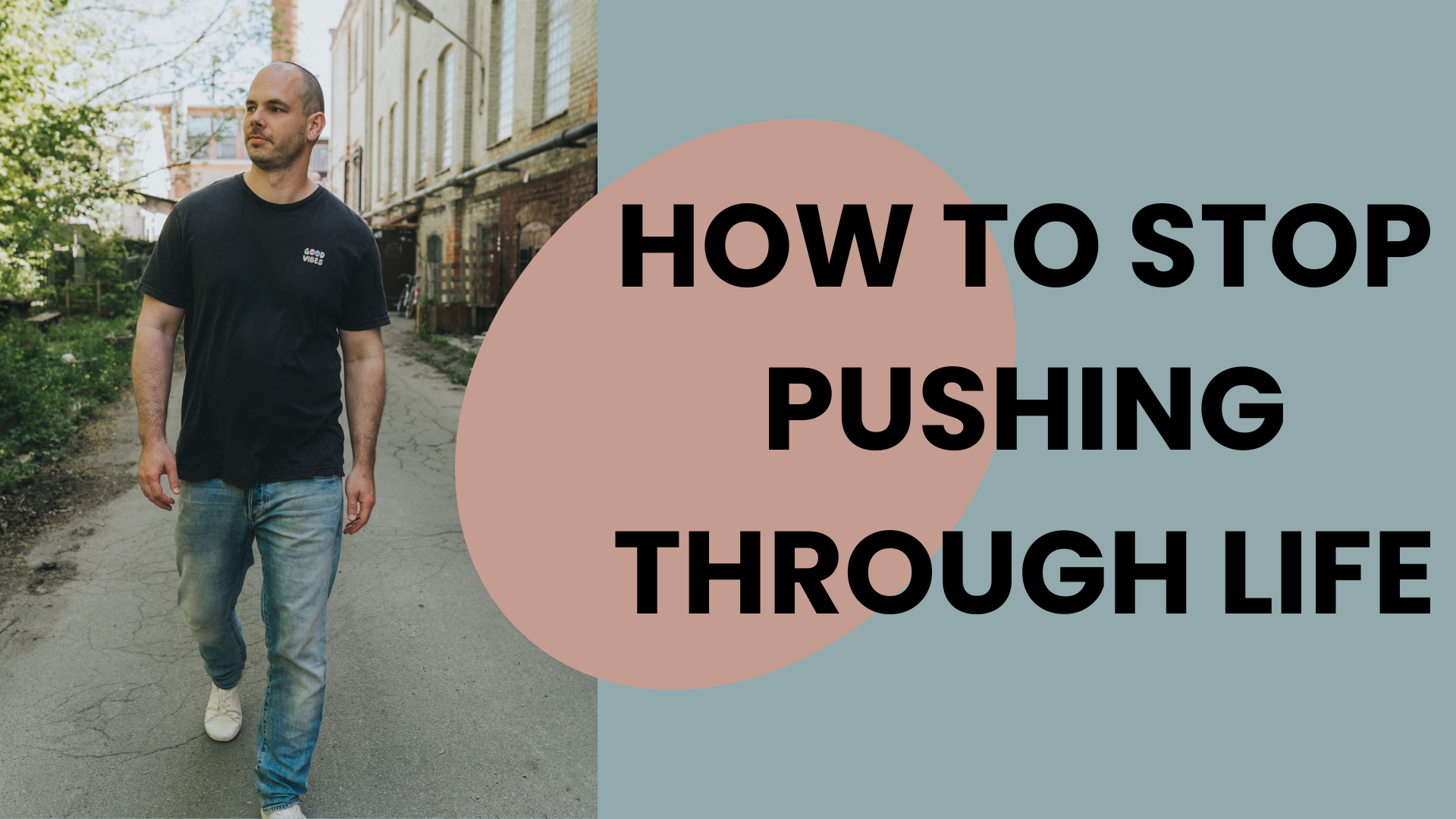 How to Stop Pushing Through Life