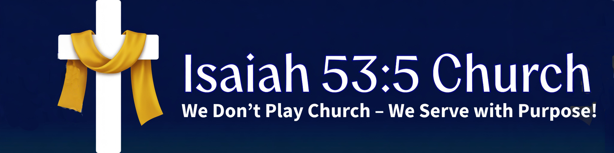 A church sign with a white cross wrapped with a yellow cloth, reading 'Isaiah 53:5 Church' and 'We Don't Play Church - We Serve with Purpose!'