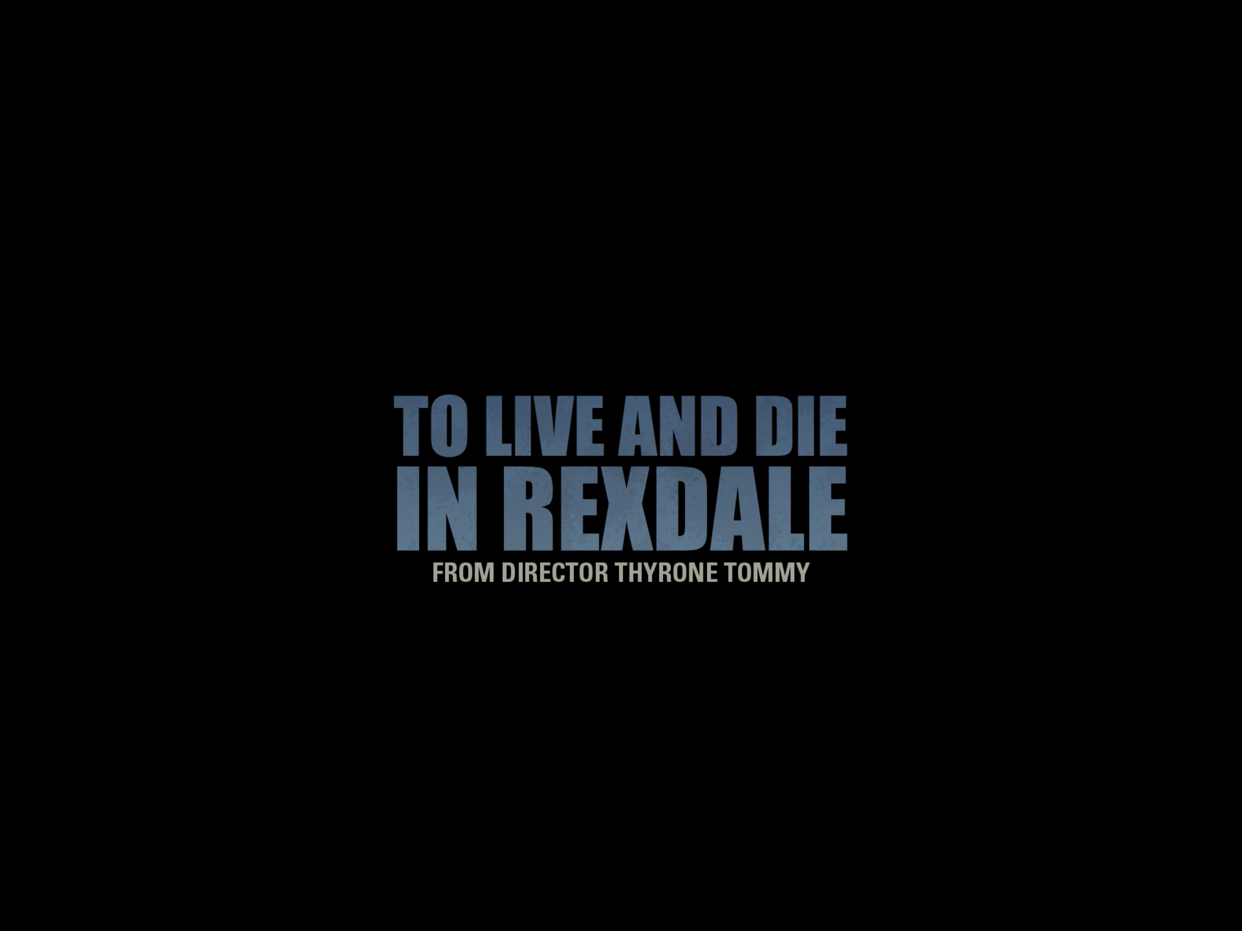 Text overlay on black background that reads 'TO LIVE AND DIE IN REXDALE' with smaller text underneath, 'FROM DIRECTOR THYRONE TOMMY'.