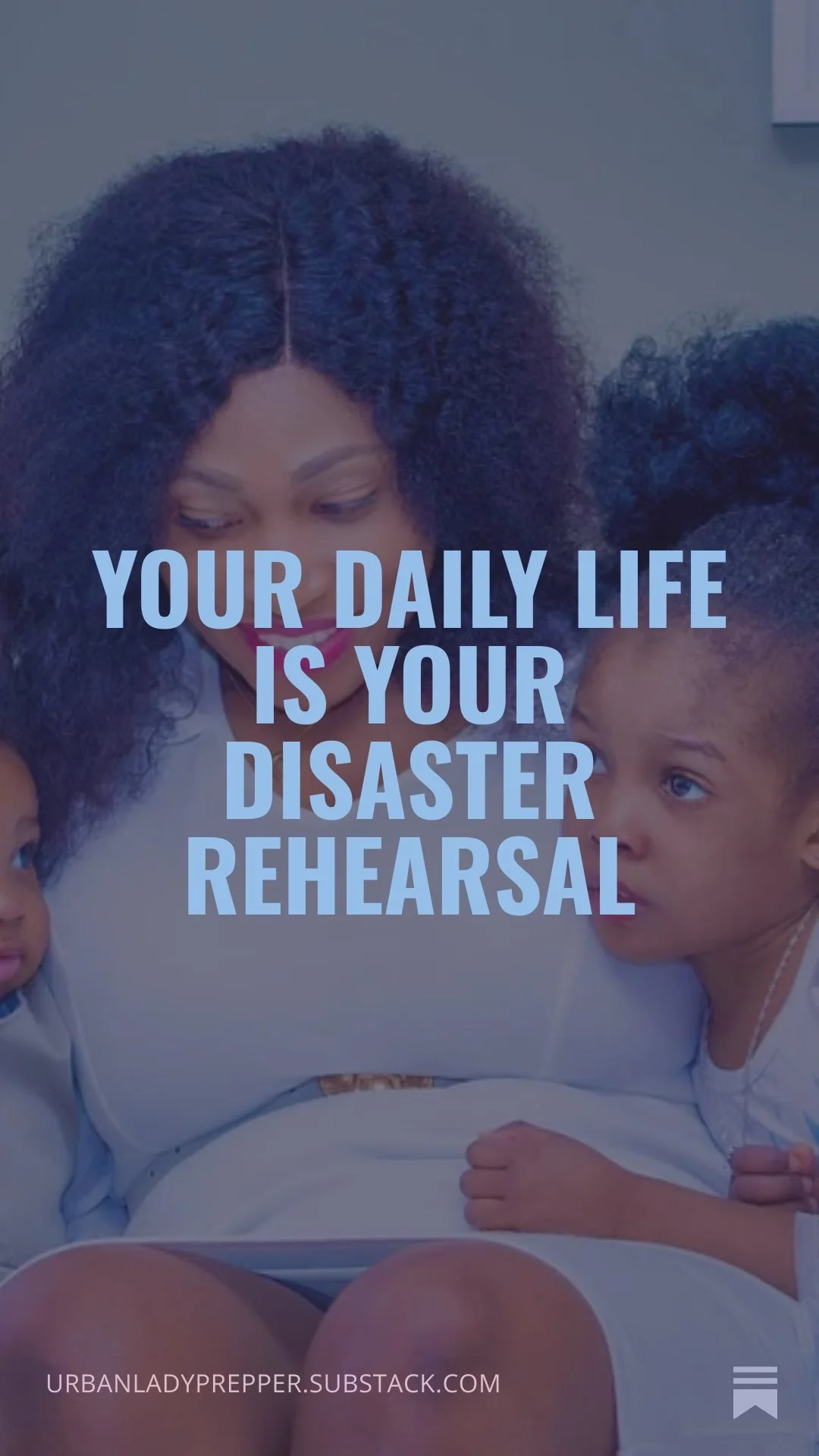 Your daily life is your disaster rehearsal