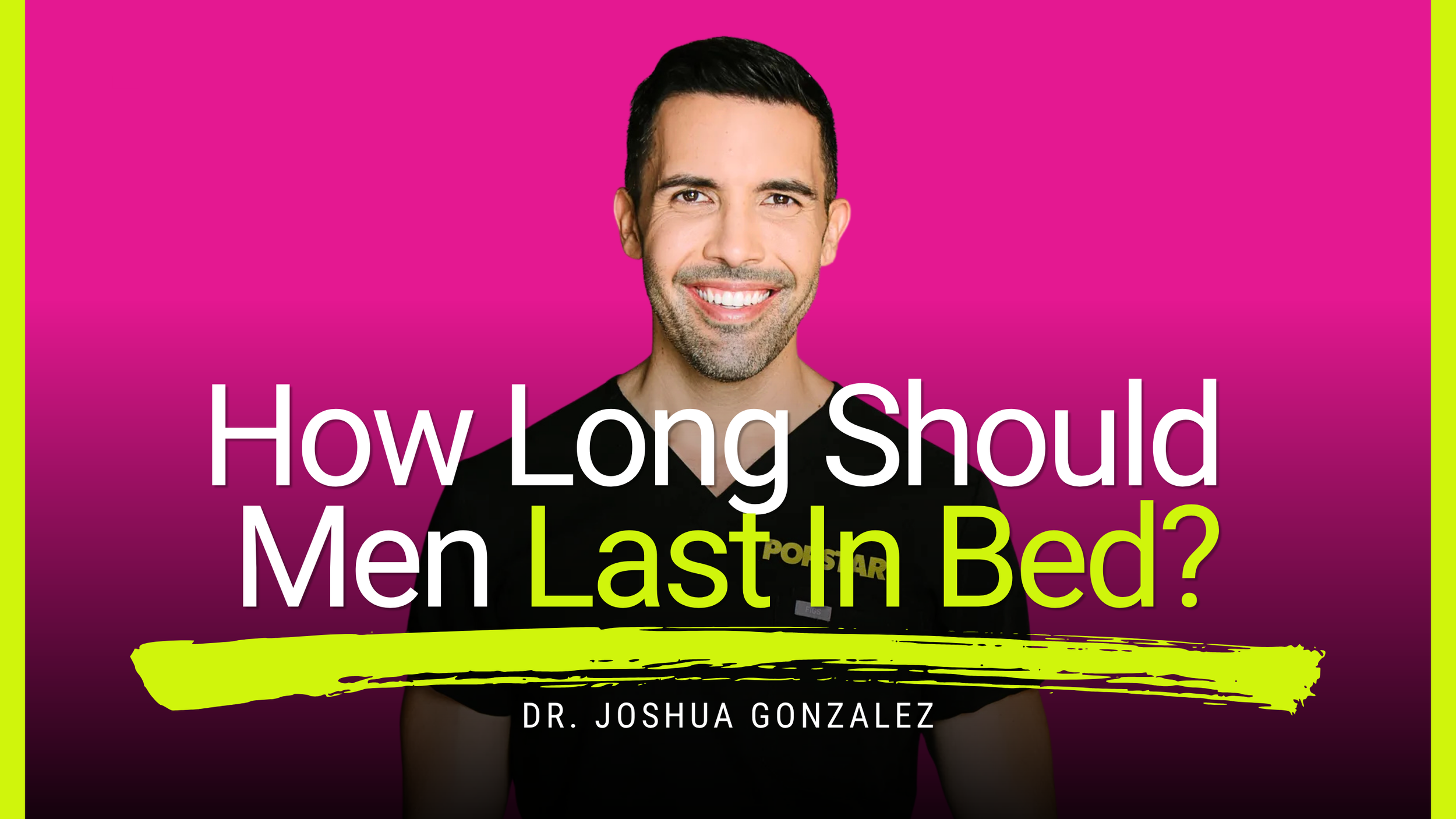 Five Minutes Is Not Premature: Dr. Joshua Gonzalez on How Long Men Should Last In Bed | Episode 21