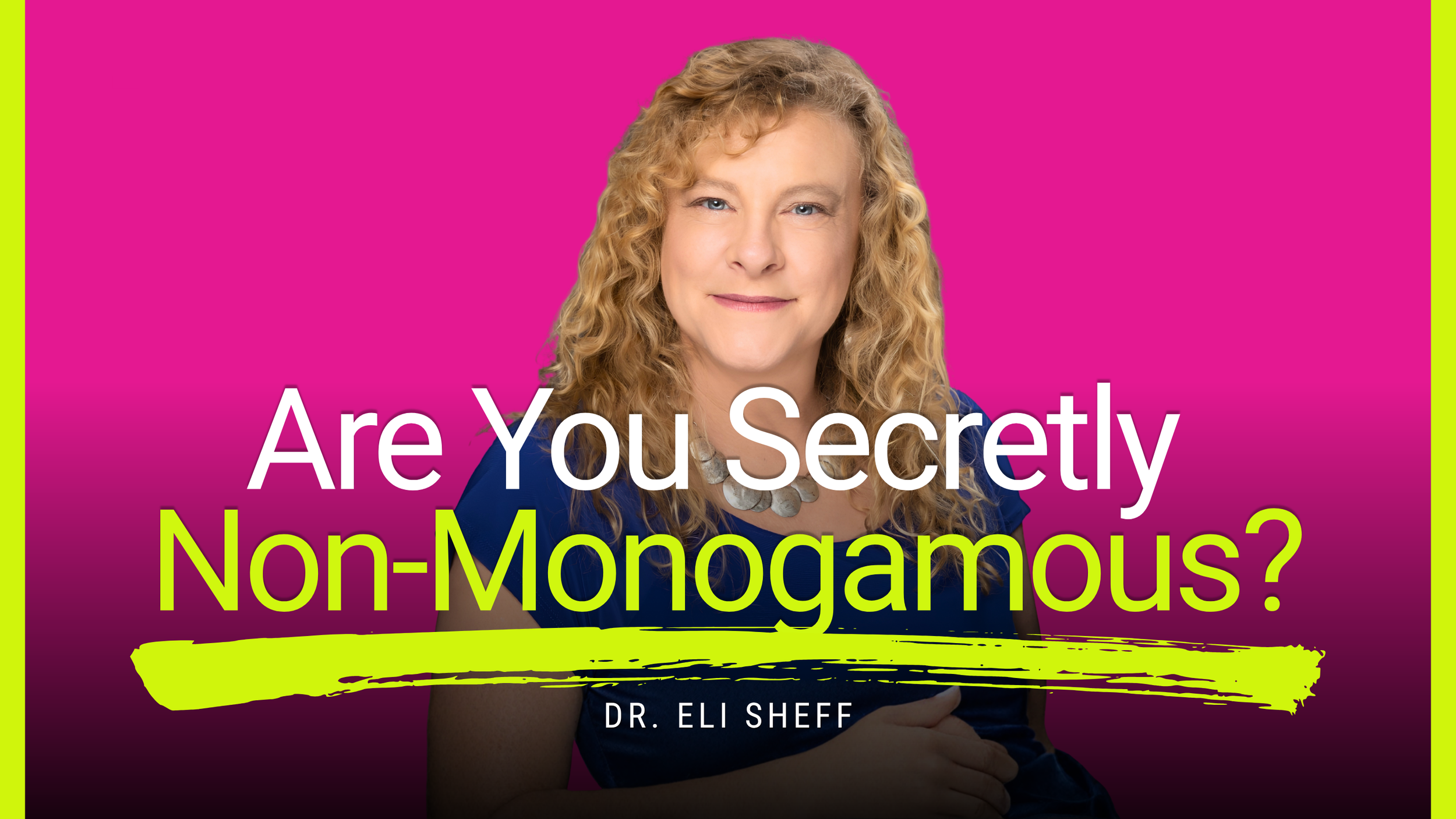 Monogamy, Polyamory, or Something Else? Dr. Eli Sheff on Relationships, CNM, and Polyamorous Families