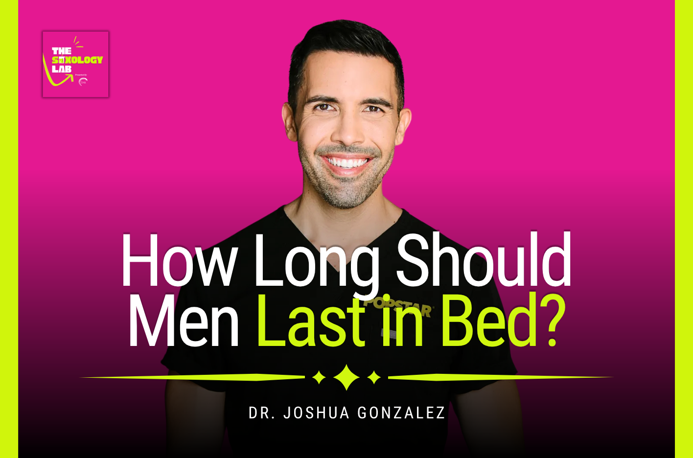 Five Minutes Is Not Premature: Dr. Joshua Gonzalez on How Long Men Should Last In Bed | Episode 21