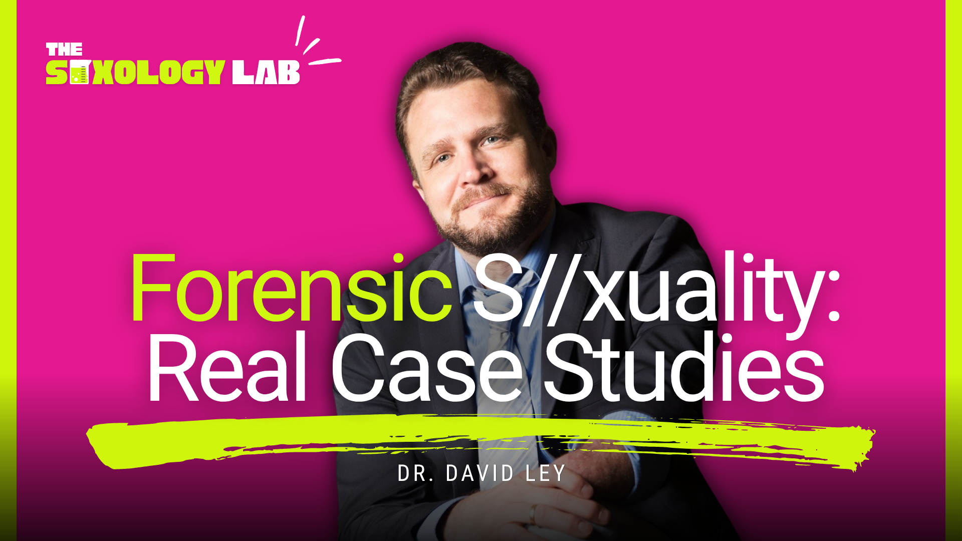Forensic Psychology, Bias, and Criminalizing Desire | Dr. David Ley | Episode 5