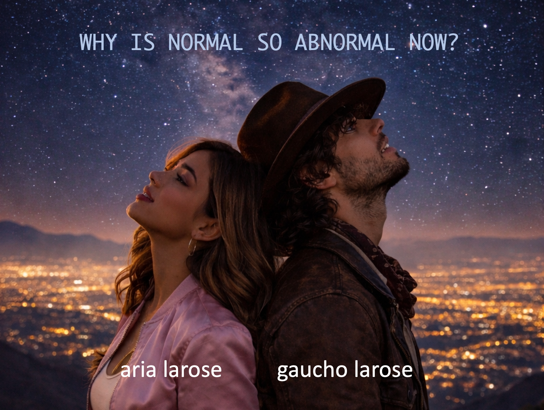 aria & Gaucho Larose ~ "WHY HAS NORMAL BECOME ABNORMAL NOW?" ~  Duet