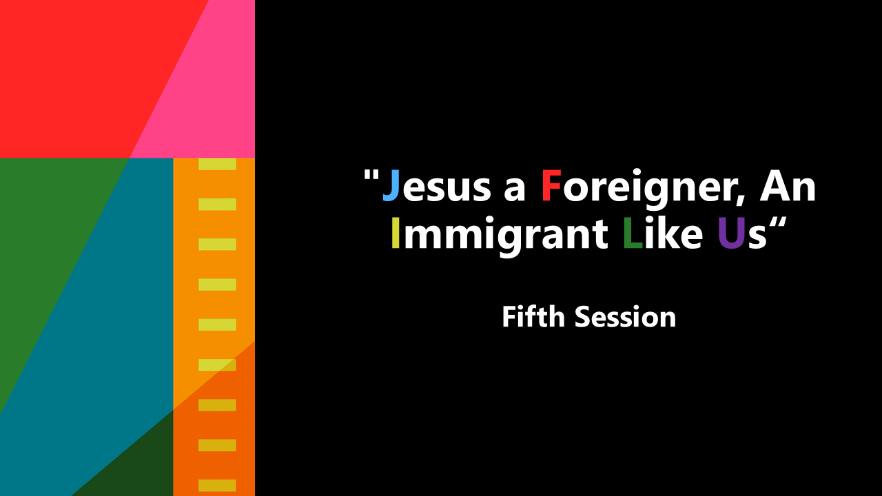 "Jesus a Foreigner, An Immigrant Like Us“