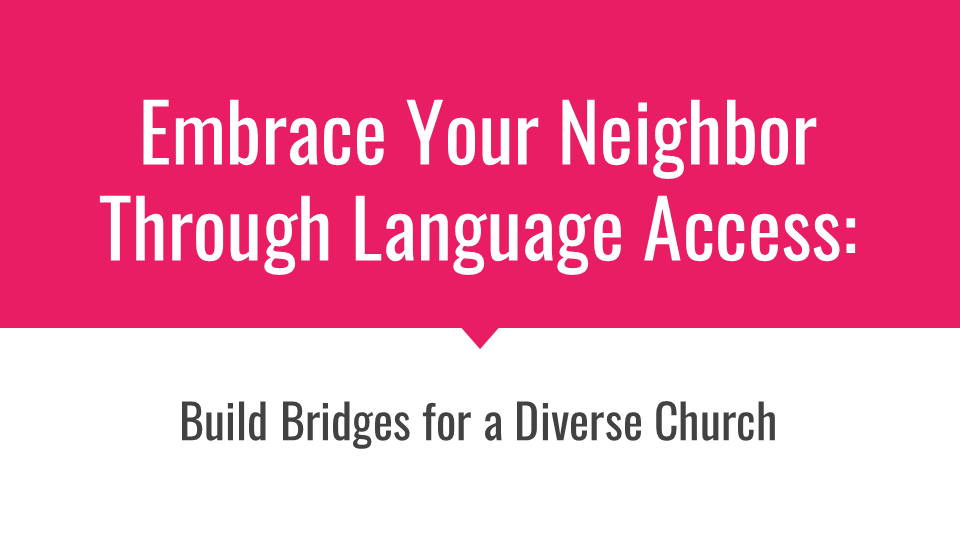 Embrace Your Neighbor Through Language Access