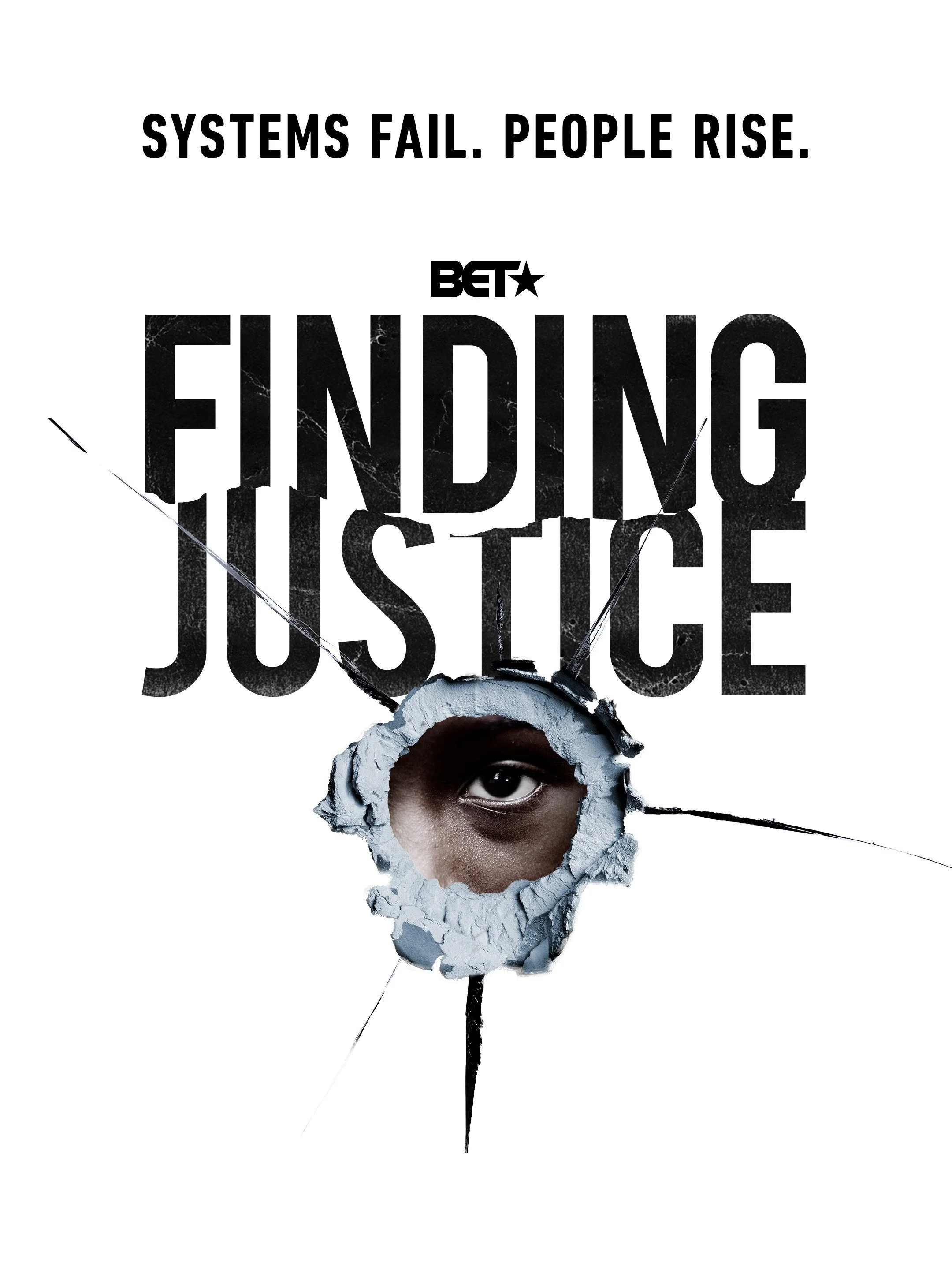 Poster for BET's 'Finding Justice' featuring a shattered wall with one eye visible through a hole, accompanied by the text 'Systems Fail. People Rise.'
