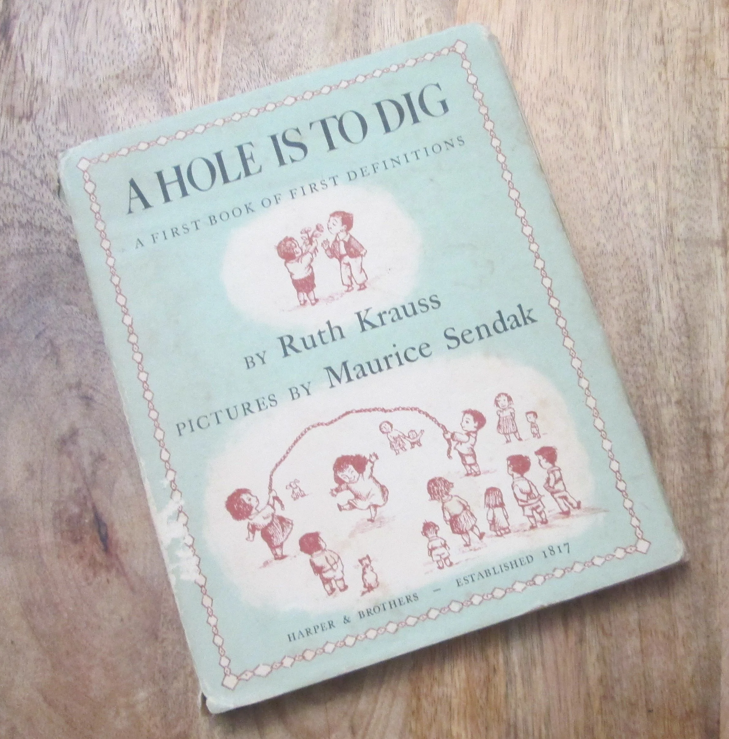 A Hole Is To Dig by Ruth Krauss, Illustrated by Maurice Sendak, 1952