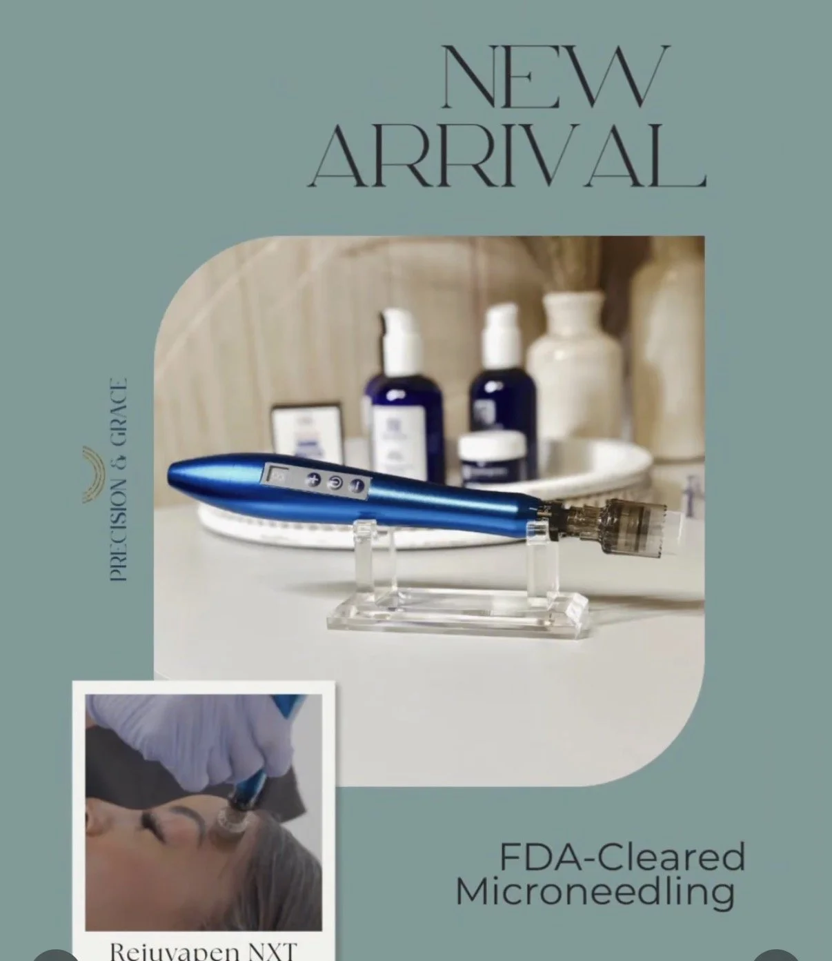 Promotional flyer for Precision & Grace, featuring a blue microneedling device with a clear stand, and a background with skincare bottles. Text indicates FDA-cleared microneedling and a new product arrival, with a small inset showing a person receiving microneedling treatment.