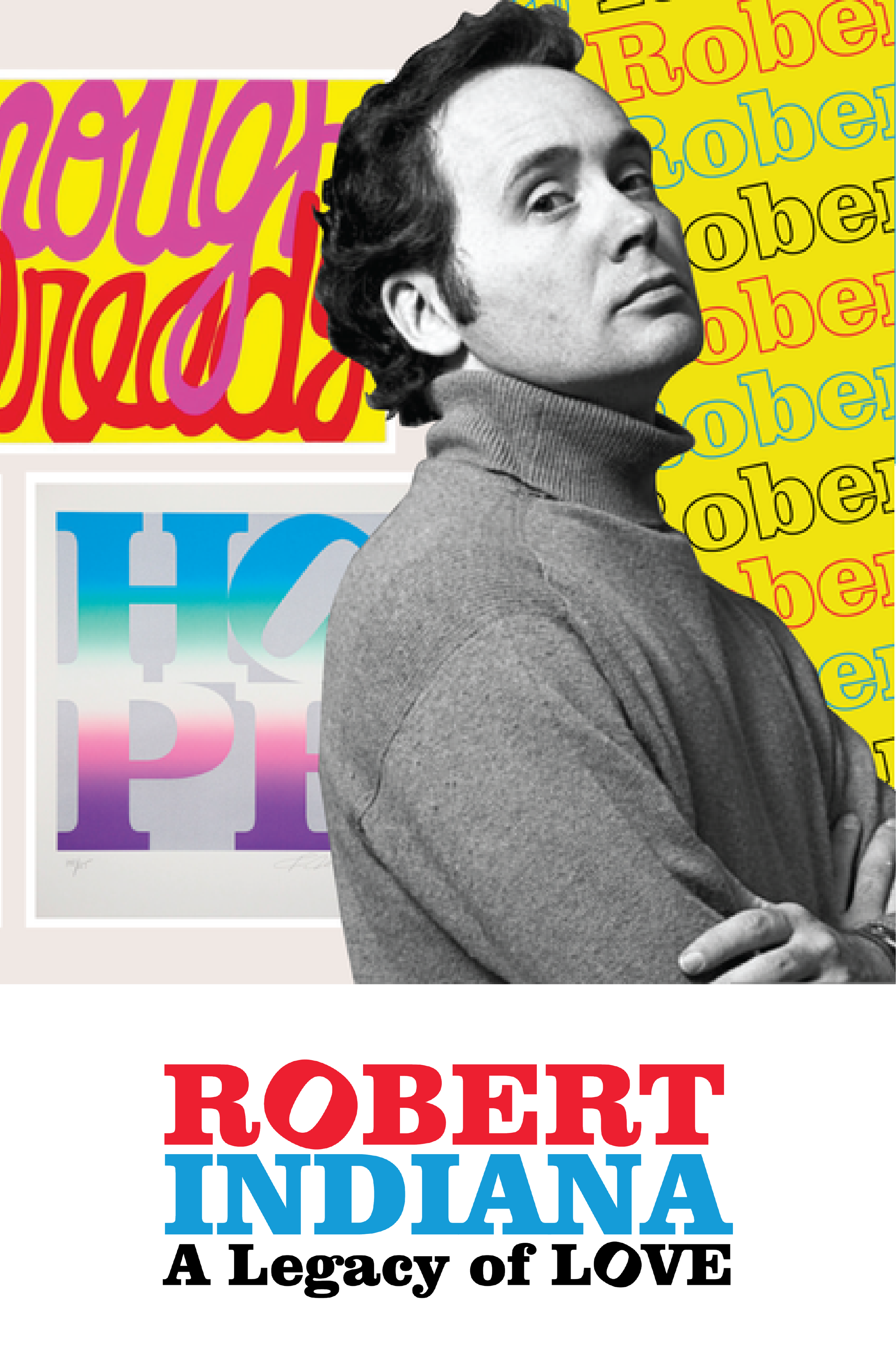 A poster for Robert Indiana's art exhibit features a black and white portrait of Robert Indiana with colorful text backgrounds. The title reads, 'ROBERT INDIANA A Legacy of LOVE' in red, blue, and black lettering.