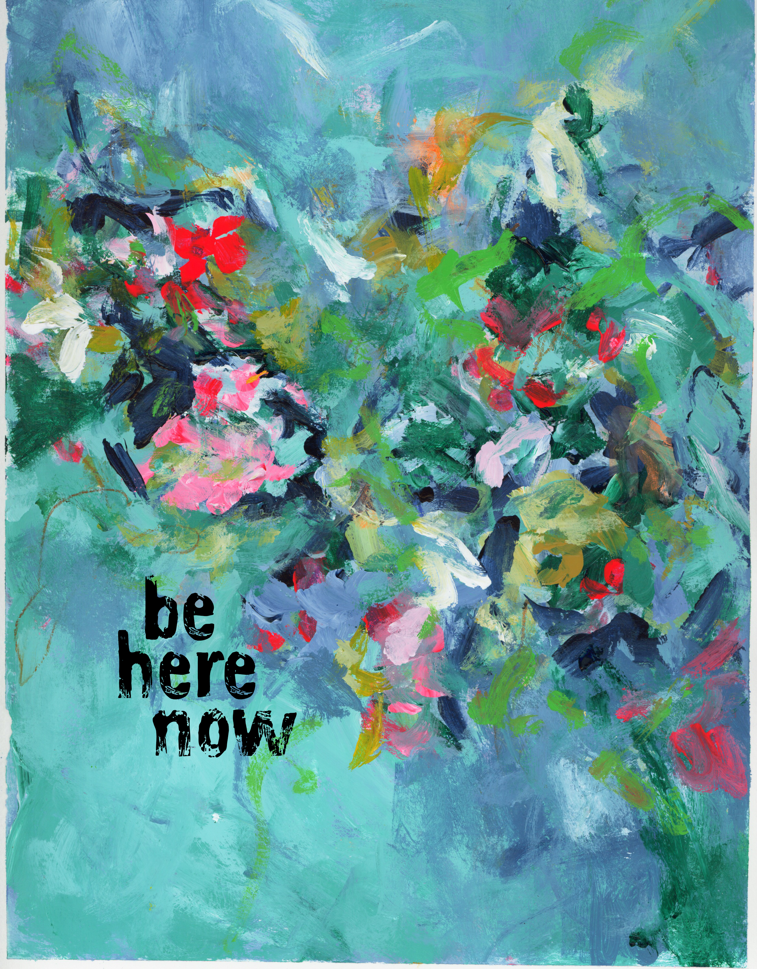 An abstract painting with various colors including blue, green, white, pink, red, and black. The text 'be here now' is written in black in the lower left corner.
