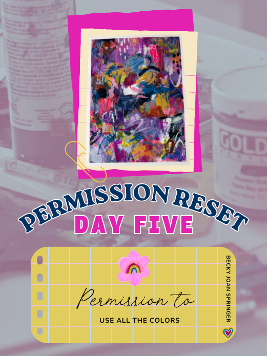A colorful abstract painting is pinned on a pink background, with the text "Permission Reset Day Five" and a permission slip saying "Permission to use all the colors" by Berry Jaan Sprunger, decorated with a pink flower and rainbow icon.