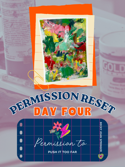 A colorful abstract painting on paper, a permission to push it too far ticket with a pink flower and a yellow lightning bolt, and a blurred background of a bottle and a container.