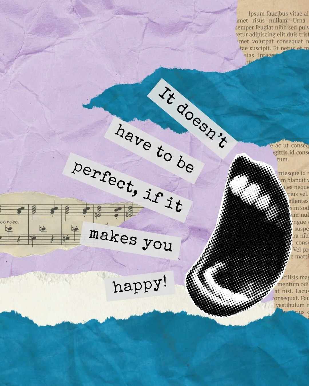 A collage with torn paper backgrounds in purple, blue, beige, and white, featuring a vintage sheet of music, a black and white sticker of a sneaker, and the quote 'It doesn't have to be perfect, if it makes you happy!'