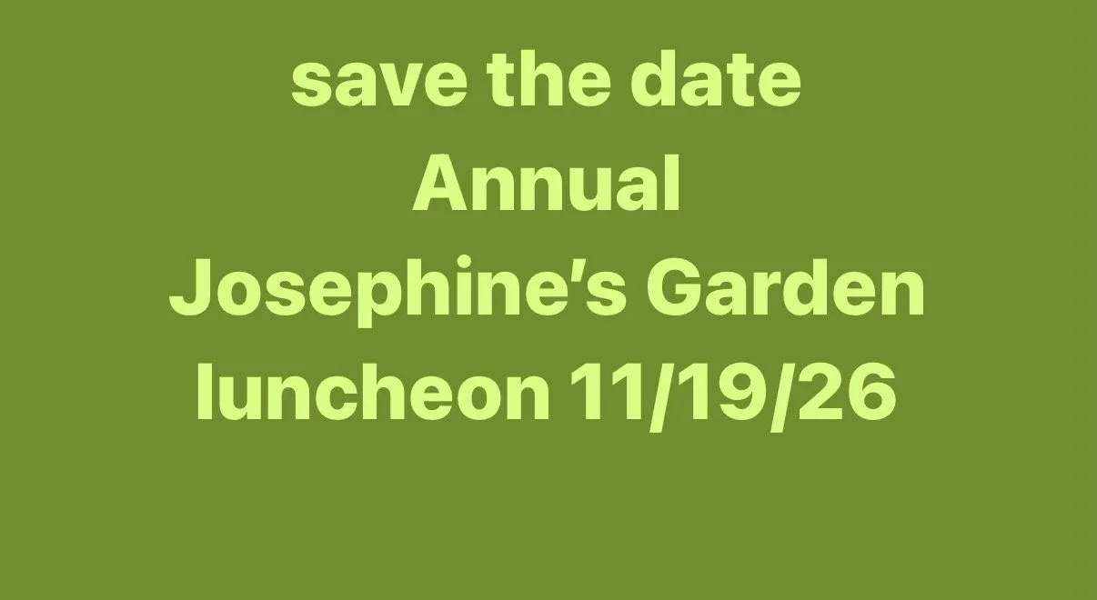 Green background with light green text that reads "save the date Annual Josephine's Garden luncheon 11/19/26".