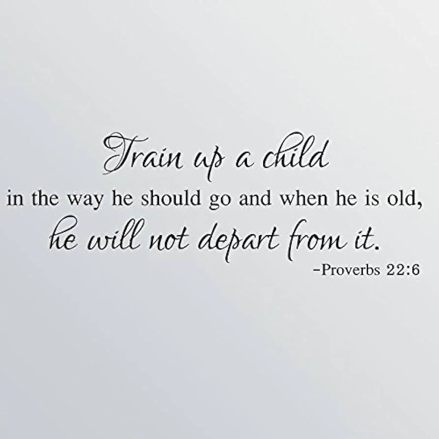 Quote from Proverbs 22:6 about training a child so they will not depart from the right path.