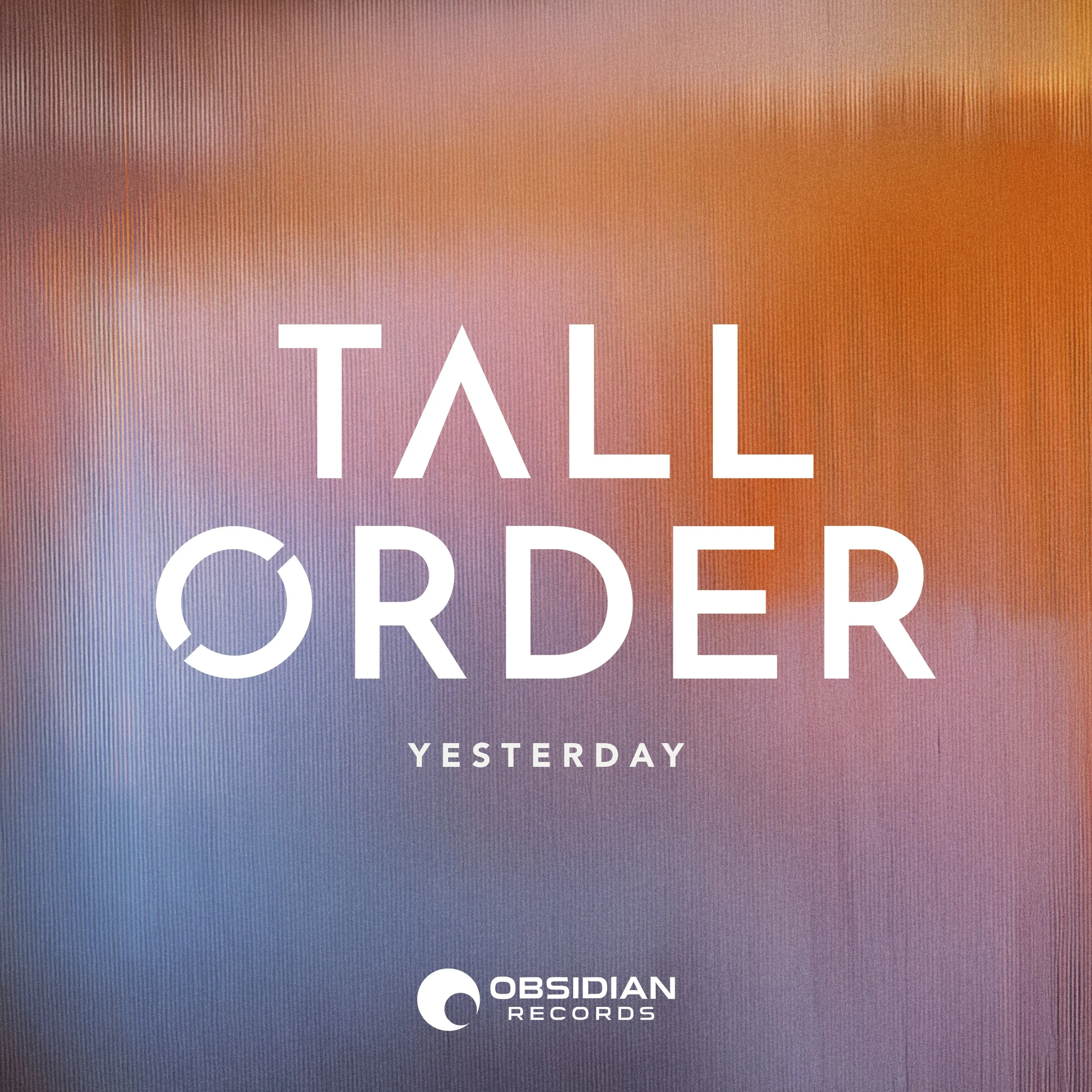 OBSD003 - TALL ORDER - Yesterday