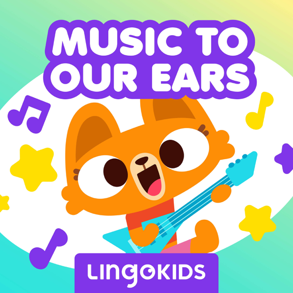 Lingokids: Music to our Ears —Sing (and learn!) out loud! [Lingokids Podcasts]
