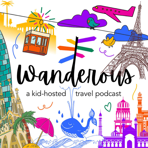 wanderous: a kid-hosted travel podcast [merideth + tal]