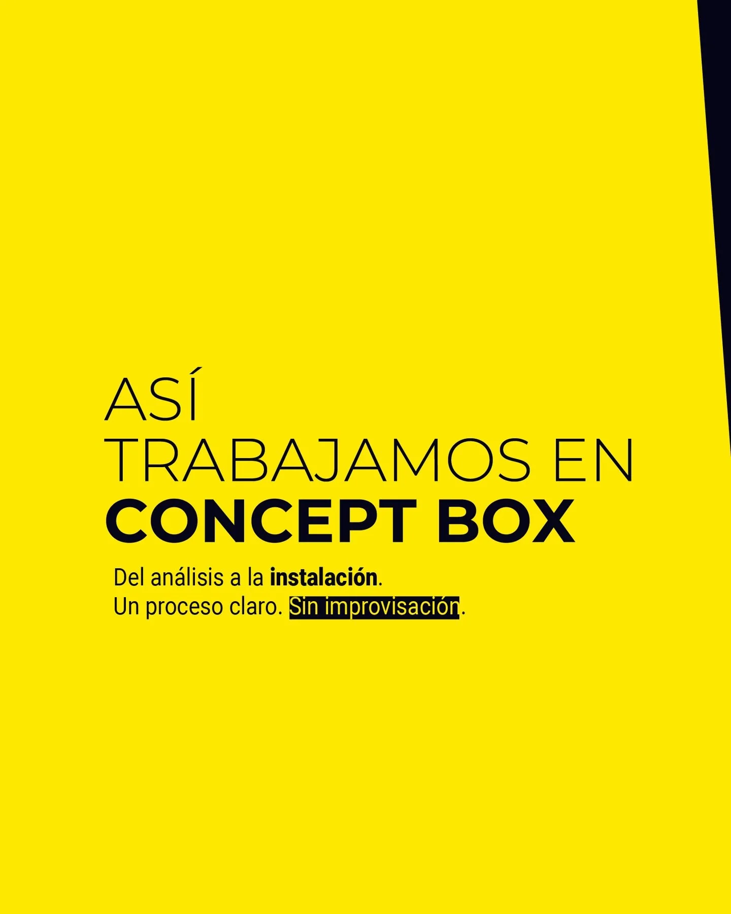 As&iacute; trabajamos en Concept Box:

Nada es improvisado.
Todo responde a un proceso.

Analizamos.
Conceptualizamos.
Desarrollamos.
Producimos.

Para que cada espacio no solo se vea bien,
sino que funcione.

Dise&ntilde;amos experiencias implementa