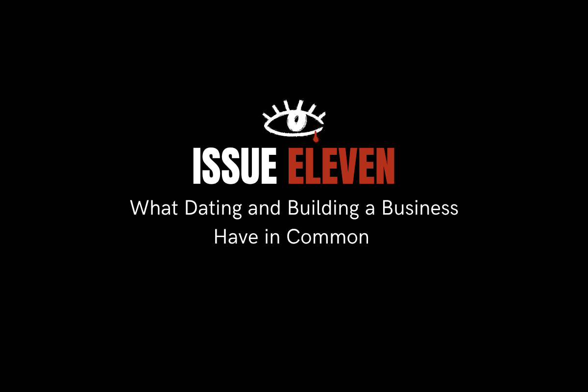 Issue 11. What Dating and Building a Business have in Common