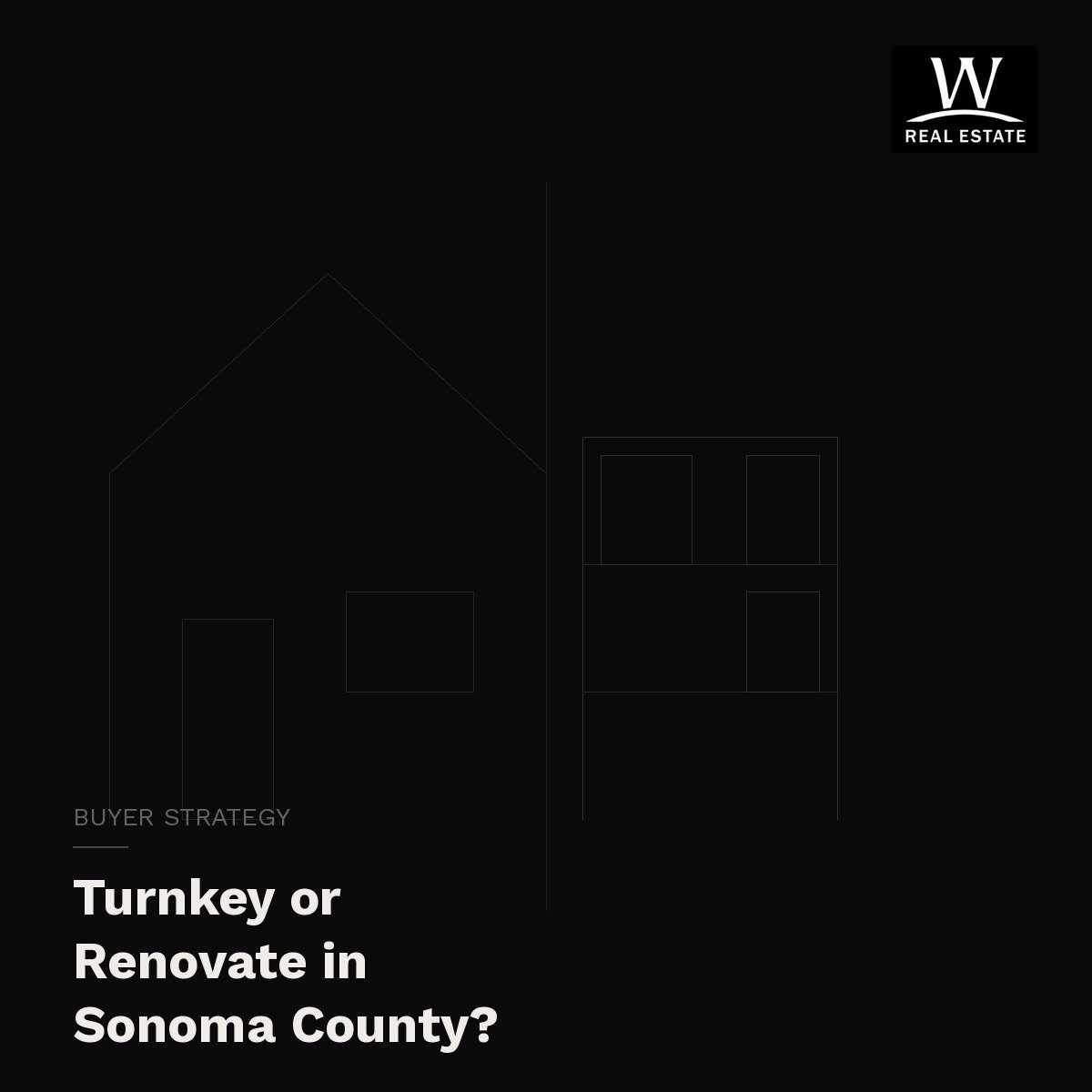 Is It Better to Buy Turnkey or Renovate in Sonoma County?