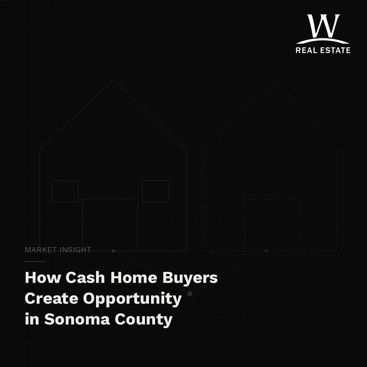 How Cash Home Buyers Create Opportunity in the Sonoma County Market