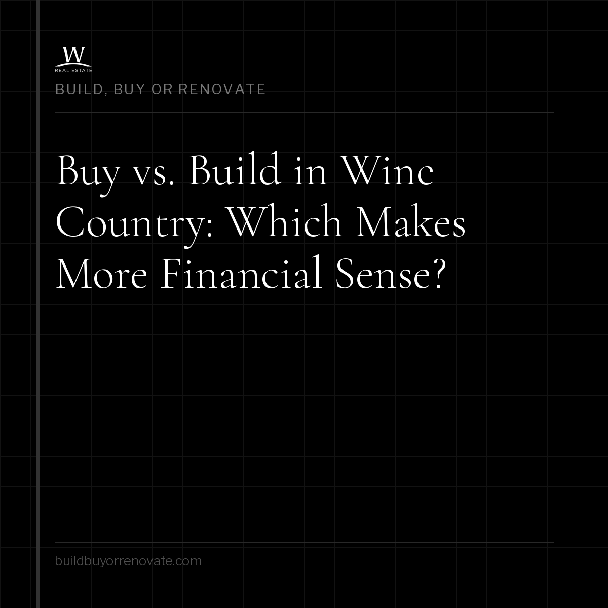Buy vs. Build in Wine Country: Which Makes More Financial Sense?