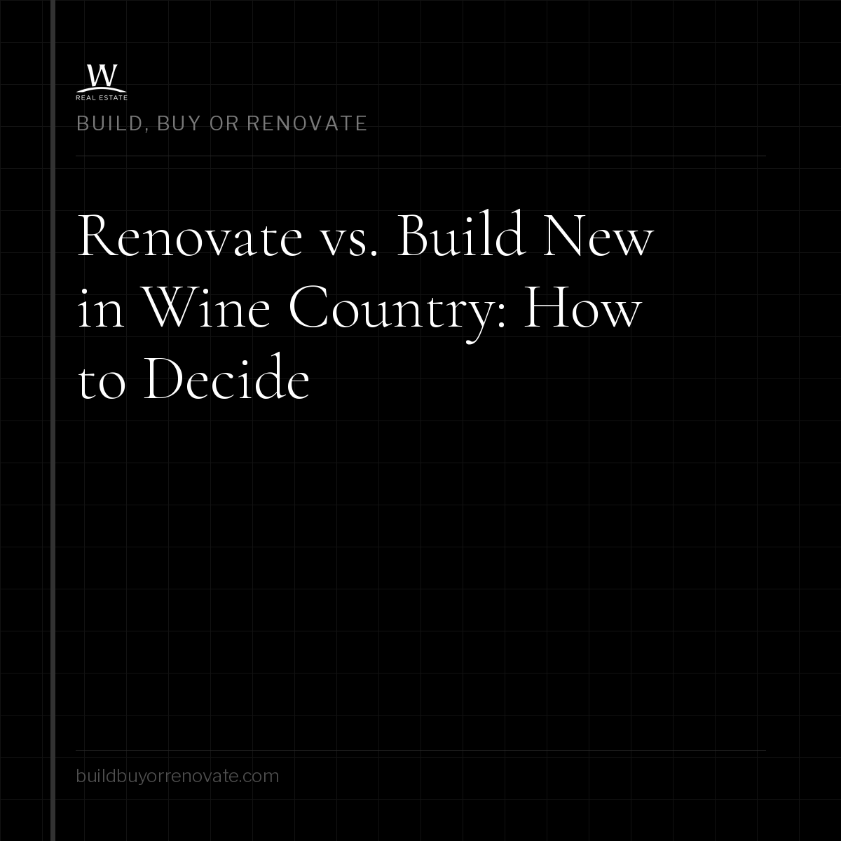 Renovate vs. Build New in Wine Country: How to Decide