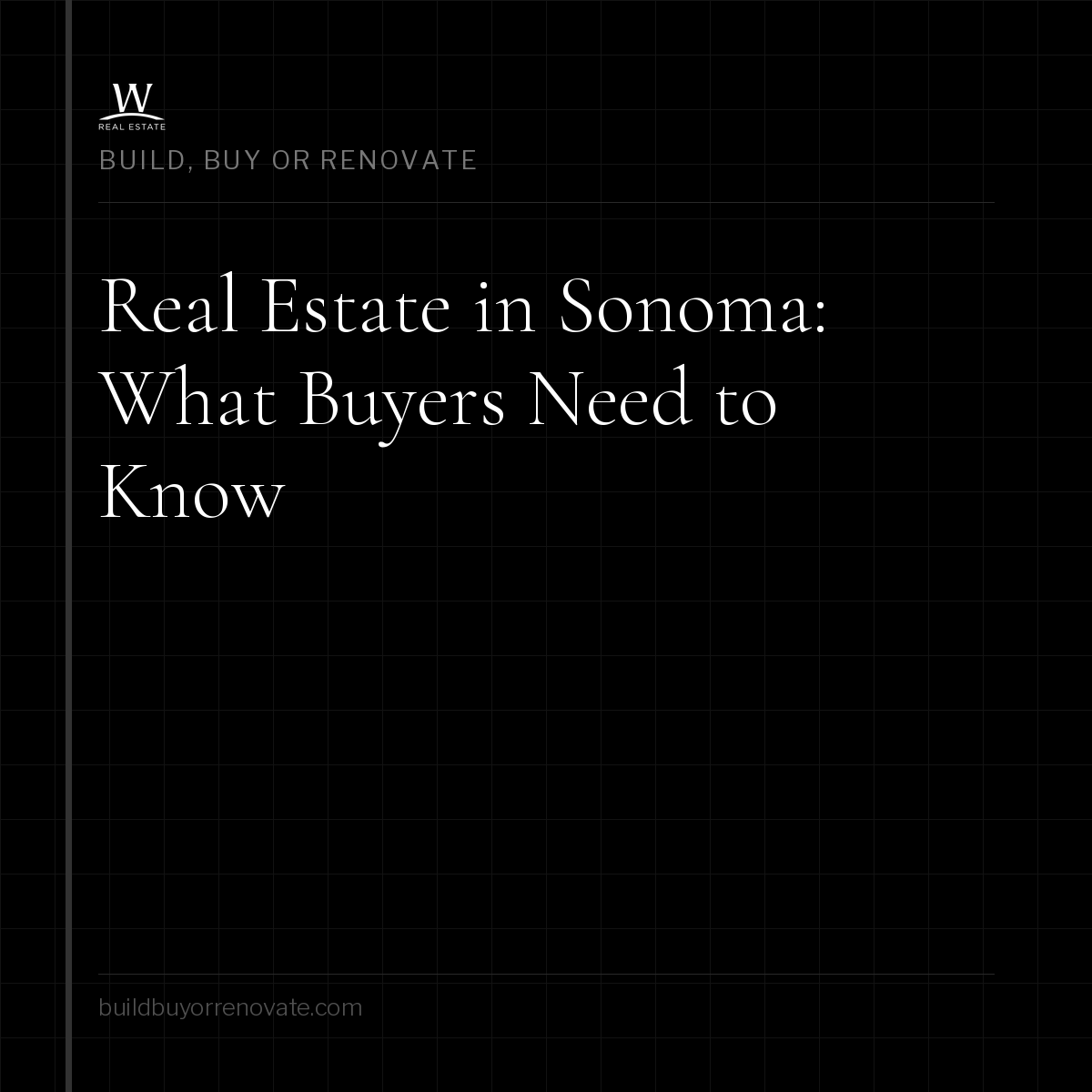 Real Estate in Sonoma: What Buyers, Builders, and Renovators Should Know