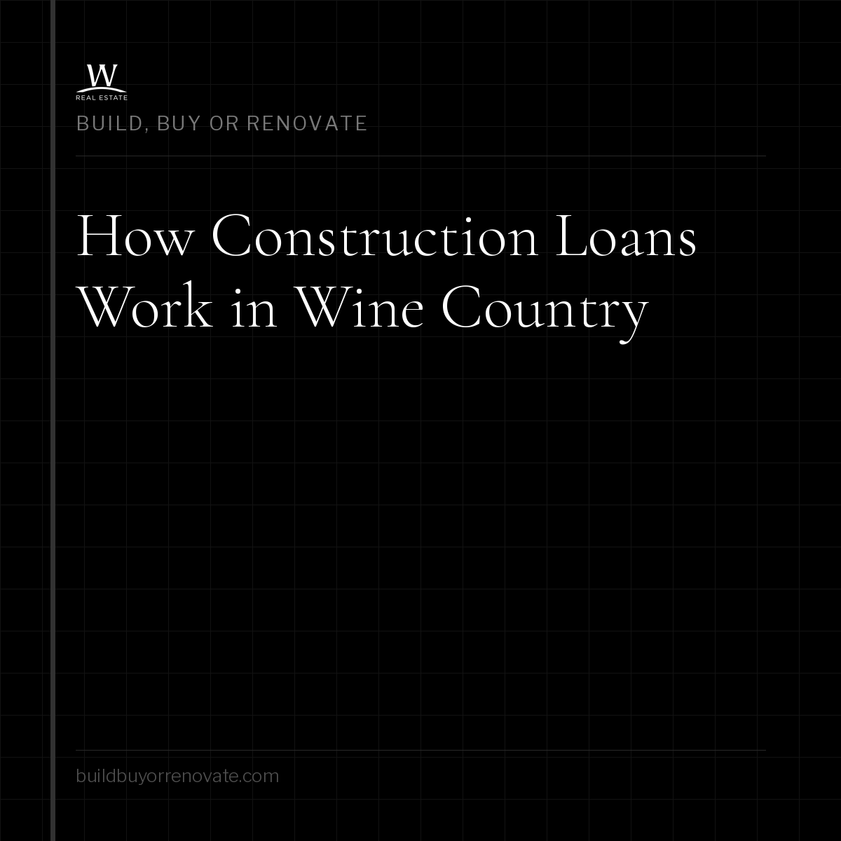 How Construction Loans Work in Wine Country: What Builders and Buyers Need to Know