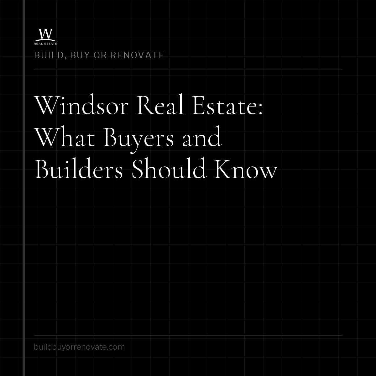 Windsor Real Estate: What Buyers and Builders Should Know