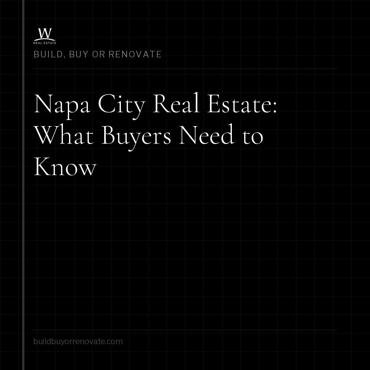 Napa City Real Estate: What Buyers, Builders, and Renovators Should Know