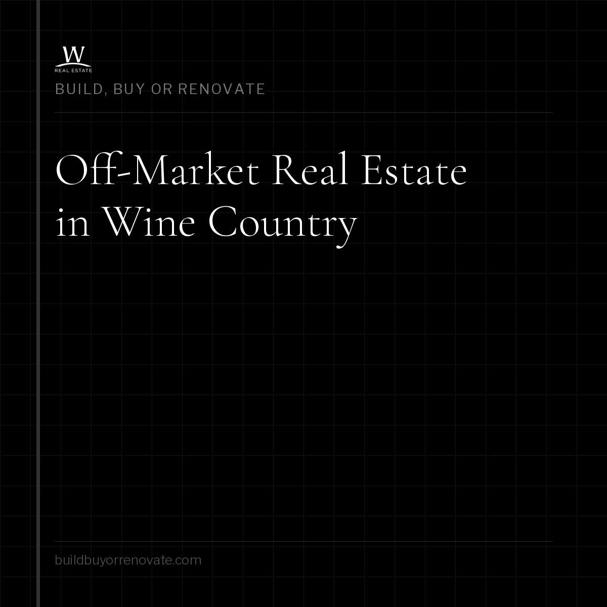 Off-Market Real Estate in Wine Country: How the Best Deals Actually Happen