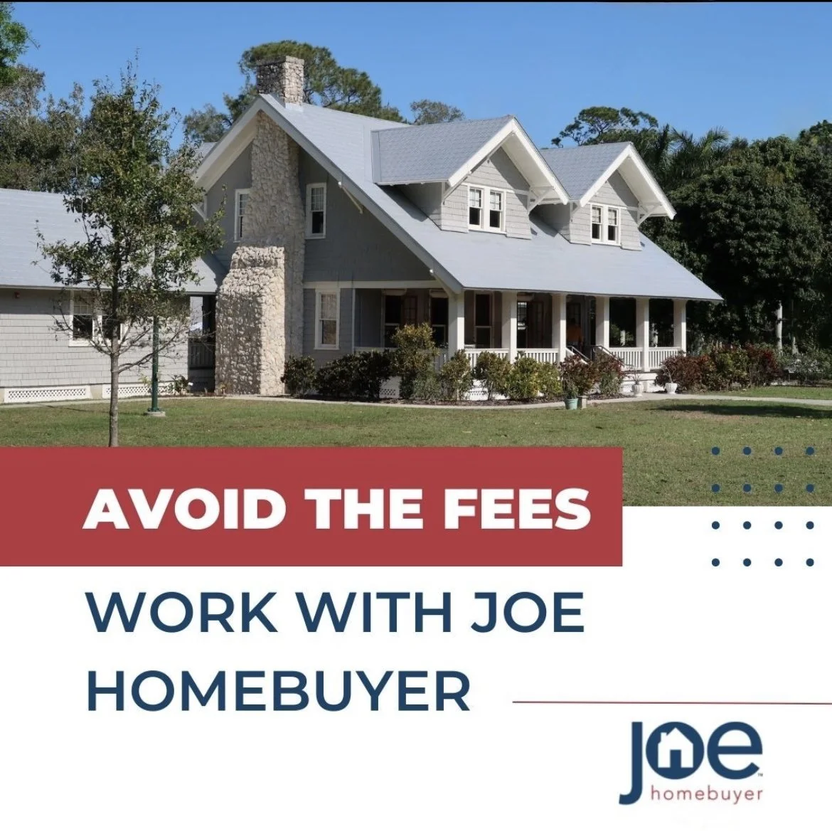 A large gray house with a front porch, multiple windows, and a chimney, surrounded by a lawn and trees. Text overlay reads "Avoid the Fees" and "Work with Joe Homebuyer," with the Joe Homebuyer logo at the bottom right.