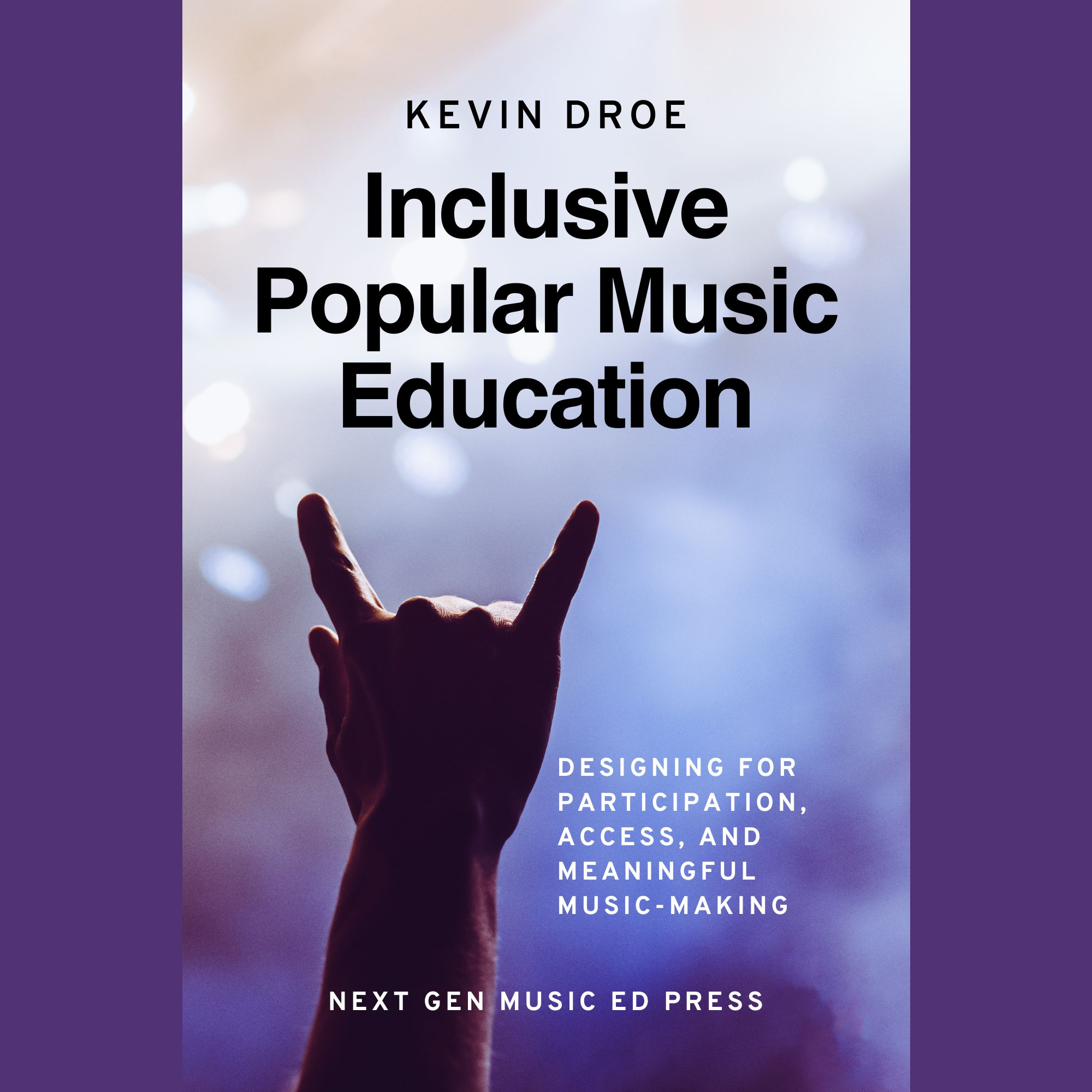 Inclusive Popular Music Education: Designing for Participation, Access, and Meaningful Music-Making