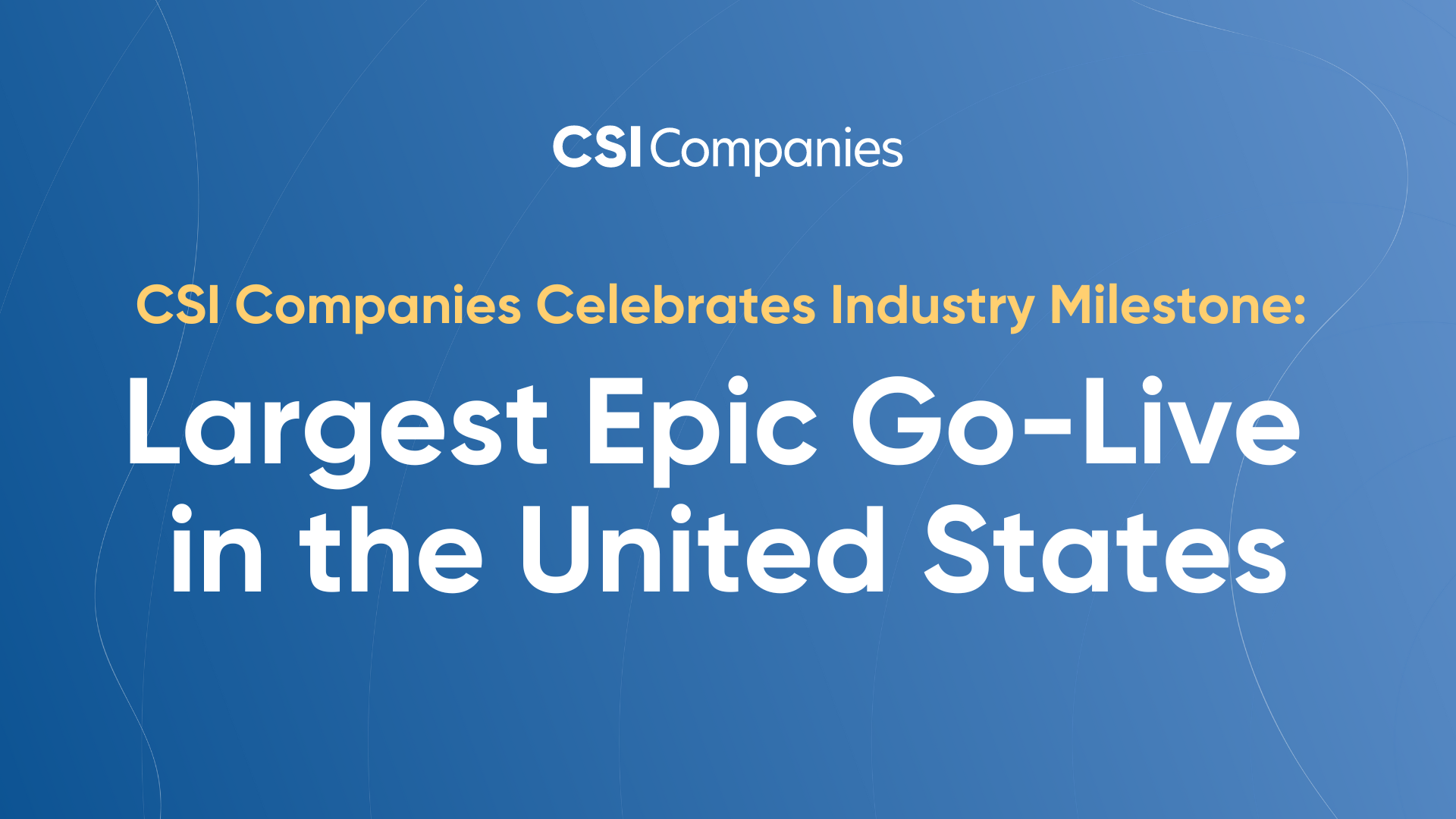 CSI Companies Celebrates Industry Milestone: Largest Epic Go-Live in the United States