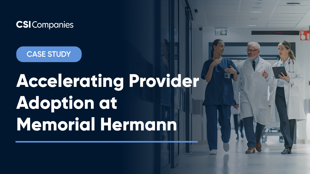 How CSI Companies Accelerated Epic EHR Provider Adoption at Memorial Hermann